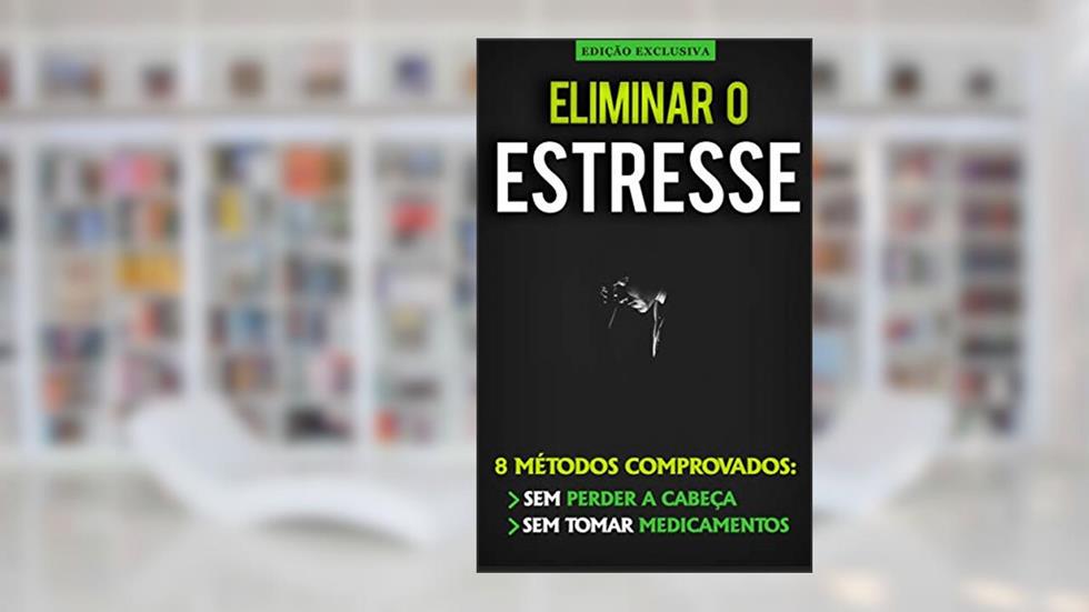 COMO ELIMINAR O ESTRESS E ANSIEDADE: APRENDA A PREVENIR ALIVIAR E A ELIMINAR O ESTRESSE E ANSIEDADE COM ESTES MÉTODOS COMPROVADOS, do autor Cláudia Faria