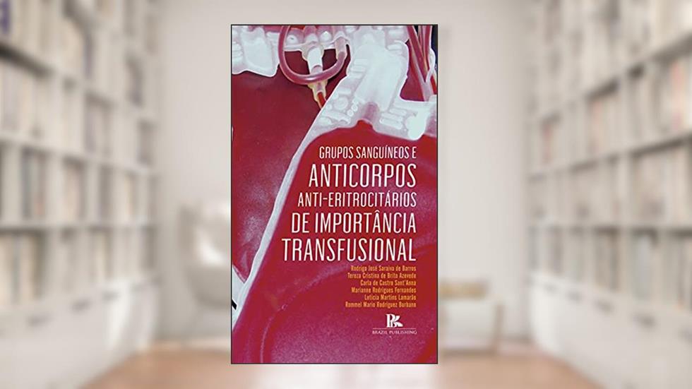 Grupos sanguíneos e anticorpos anti-eritrocitários de importância transfusional, do autor Rodrigo José Saraiva de Barros