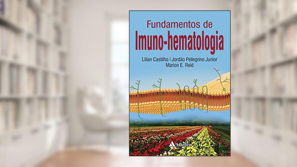 Fundamentos de Imuno Hematologia, do autor Lilian Castilho; Jordão Pellegrino Junior; Marion E. Reid