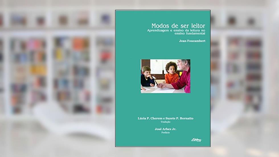 Modos de ser Leitor: Aprendizagem e Ensino da Leitura no Ensino Fundamental, do autor Jean Foucambert