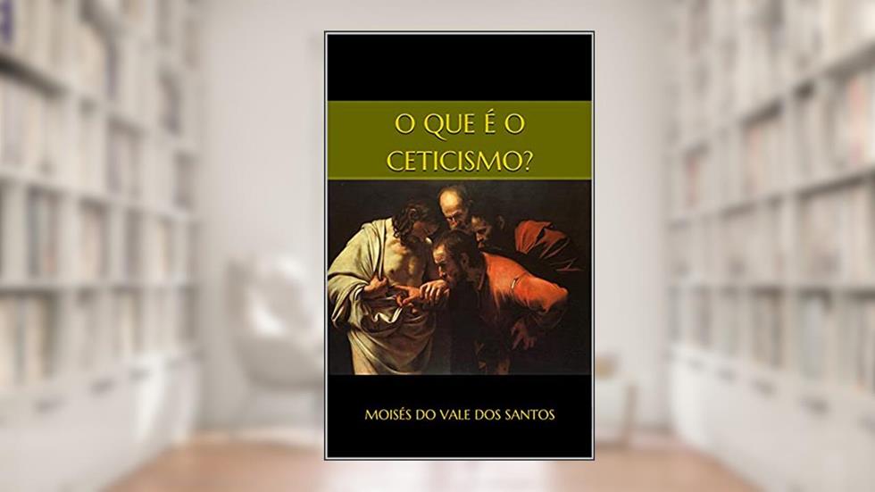 O que é o ceticismo?, do autor Moisés do Vale dos Santos