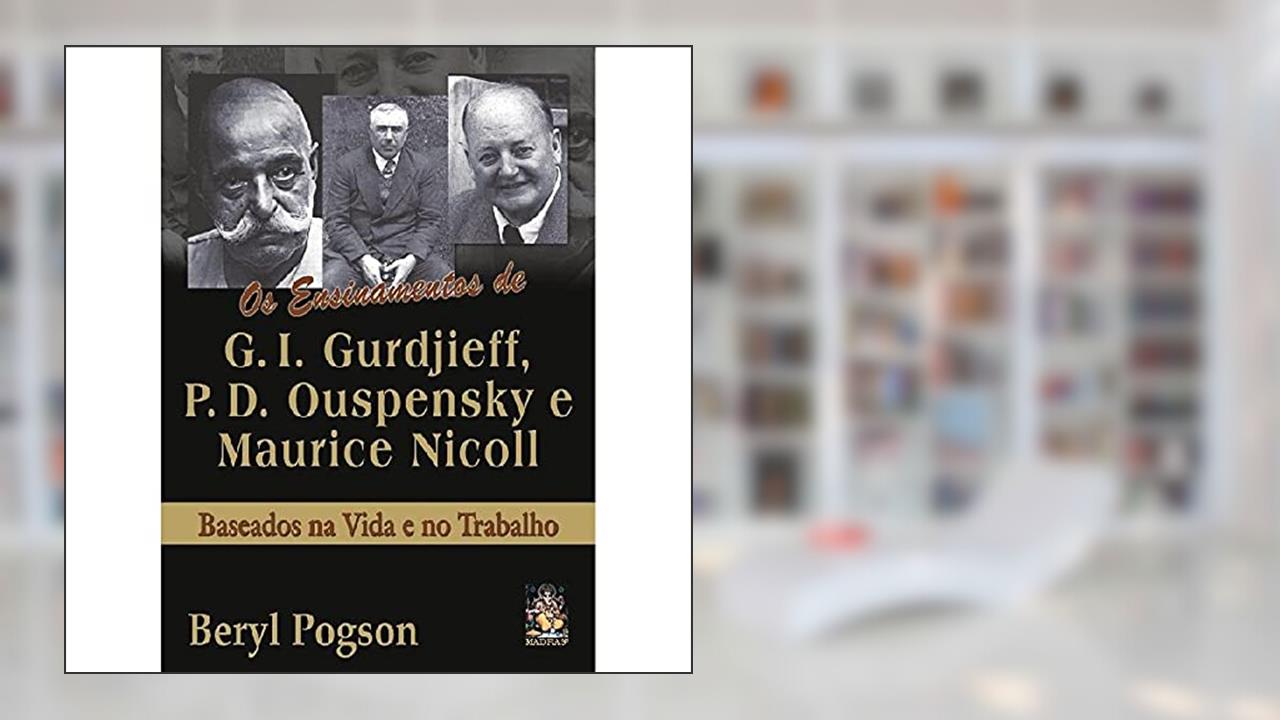 Ensinamentos de G. I. Gurdjieff, P. D. Ouspensky e Maurice Nicoll, do autor Beryl Pogson