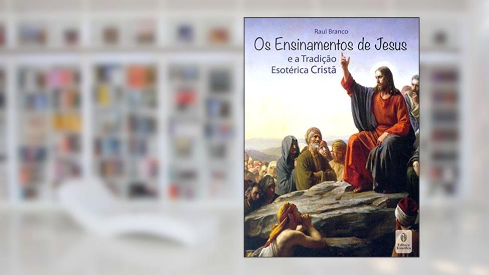 Os Ensinamentos de Jesus, do autor Raul Branco