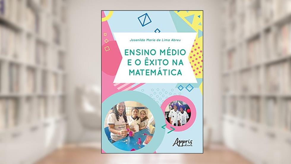 Ensino médio e o êxito na matemática, do autor Josenilda Maria de Lima Abreu