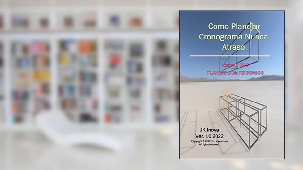 Como Planejar Cronograma Nunca Atraso: Base da RBS: PLANEJE COM RECURSOS, do autor Jiro Kawamura