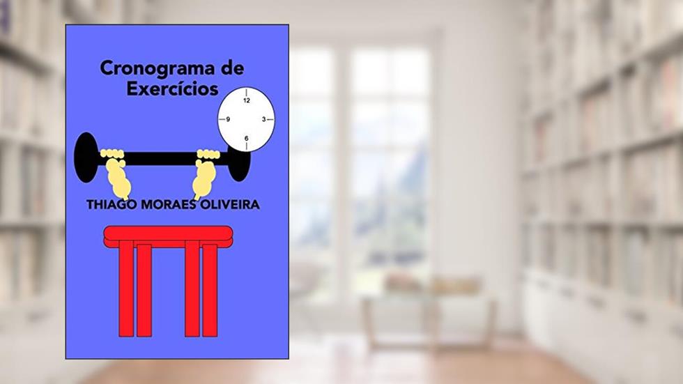 Cronograma de Exercícios, do autor Thiago Moraes Oliveira
