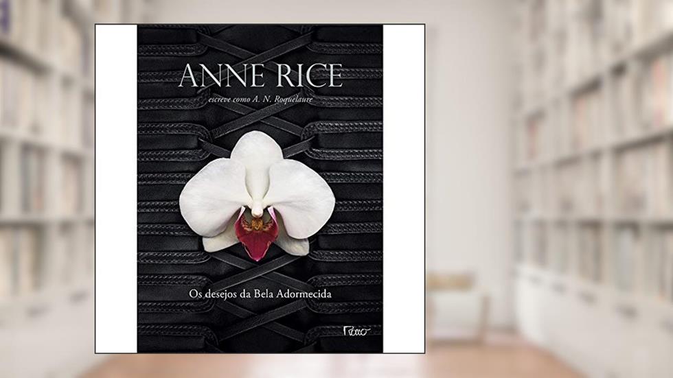Os desejos da Bela Adormecida, do autor Anne Rice; A. N. Roquelaure
