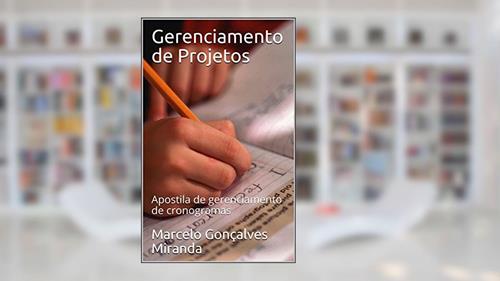 Capa de Gerenciamento de Projetos: Apostila de gerenciamento de cronogramas, do autor Marcelo Gonçalves Miranda