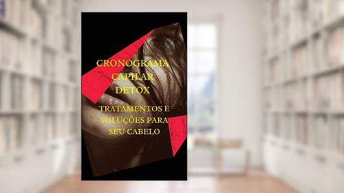 Capa de CRONOGRAMA CAPILAR DETOX: DICAS E RECEITAS NATURAIS PARA SOLUÇÕES DE PROBLEMAS CAPILARES, do autor MAYSA GALLI