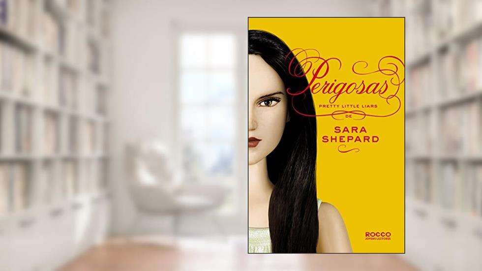 Perigosas (Pretty Little Liars Livro 8), do autor Sara Shepard