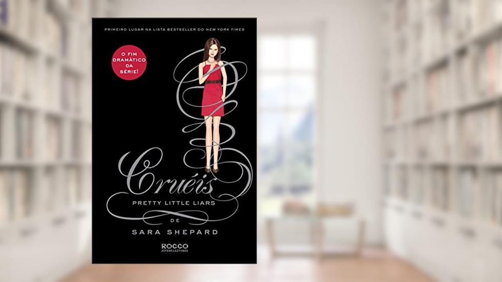 Cruéis (Pretty Little Liars Livro 16), do autor Sara Shepard