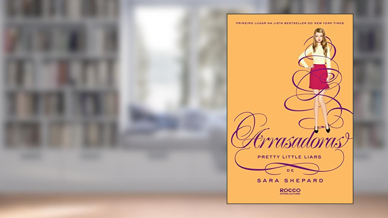 Arrasadoras (Pretty Little Liars Livro 13), do autor Sara Shepard