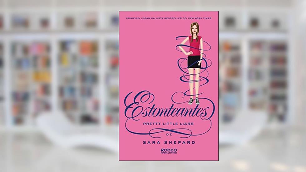 Estonteantes (Pretty Little Liars Livro 11), do autor Sara Shepard
