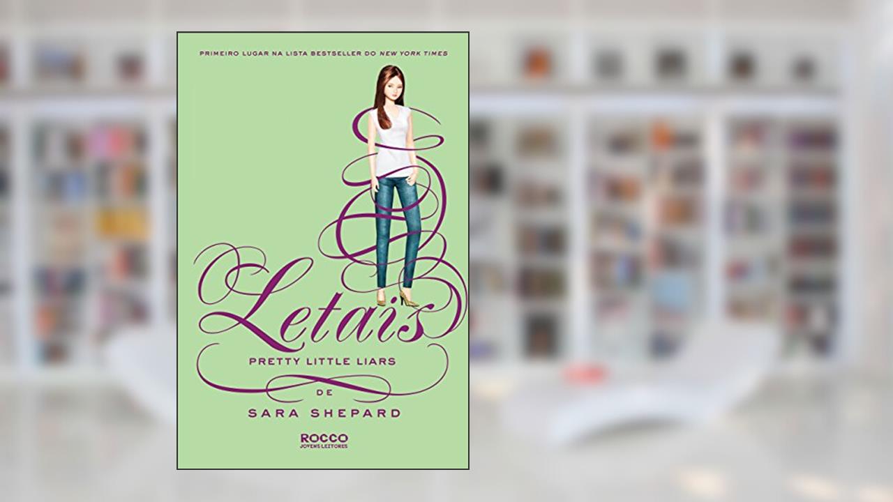 Letais (Pretty Little Liars Livro 14), do autor Sara Shepard