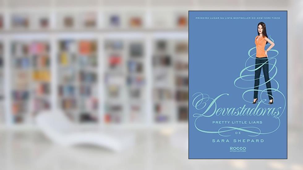 Devastadoras (Pretty Little Liars Livro 12), do autor Sara Shepard