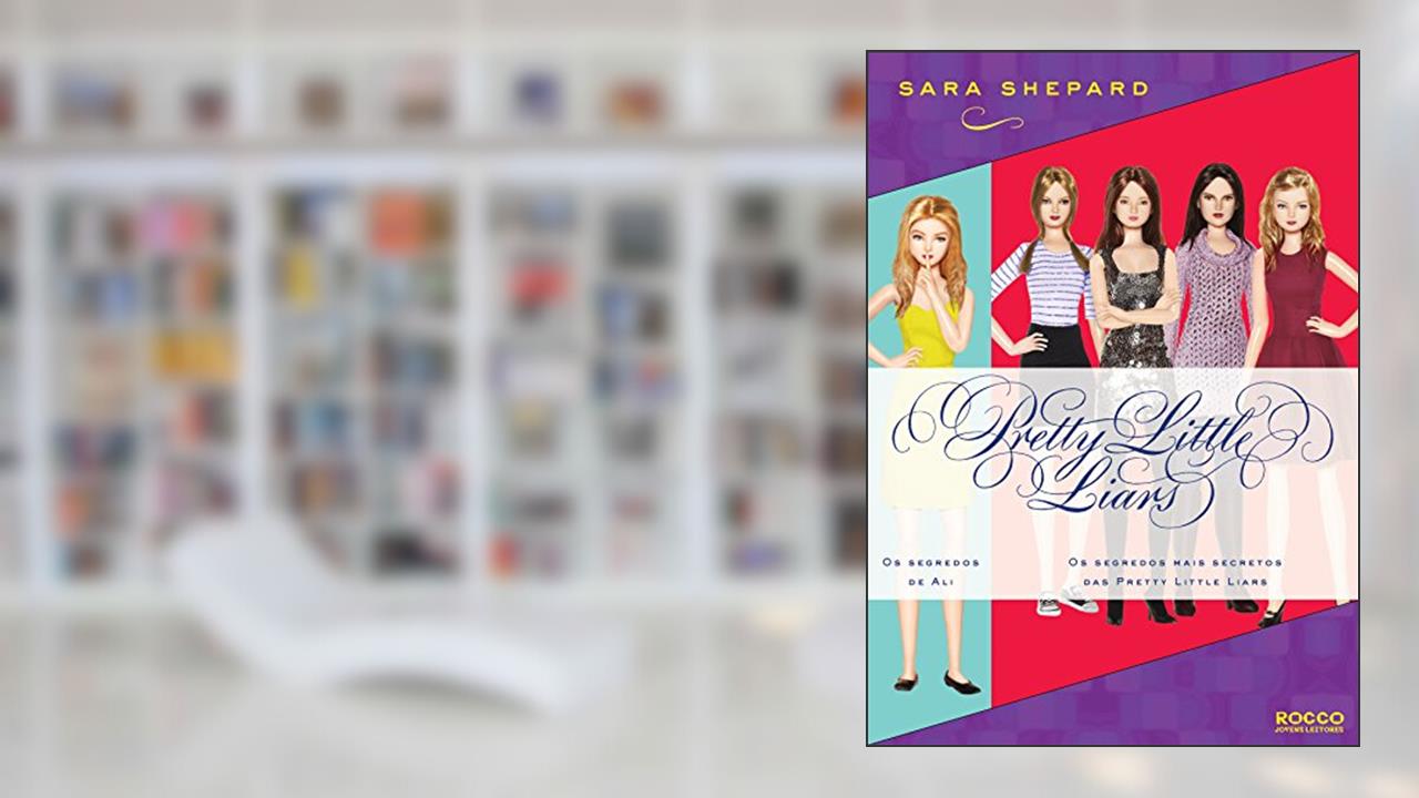 Capa de Série Pretty Little Liars (0 e 4.5): Os segredos de Ali, Os segredos mais secretos das Pretty Little Liars, do autor Sara Shepard