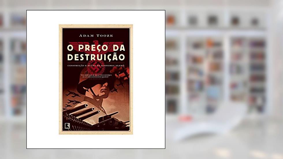 O preço da destruição: Construção e ruína da economia alemã: Construção e ruína da economia alemã, do autor Adam Tooze