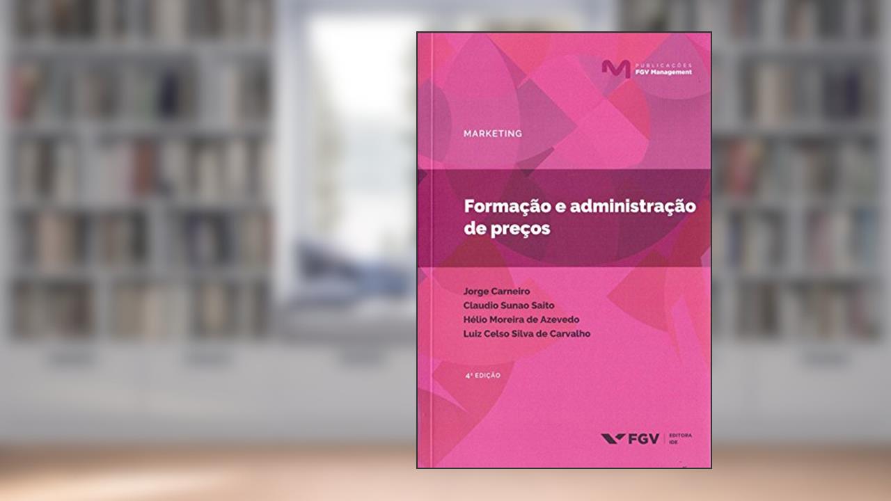 Formação e Administração de Preços, do autor Claudio Sunao Saito; Helio Moreira De Azevedo; Jorge Carneiro; Luiz Celso Silva De Carvalho