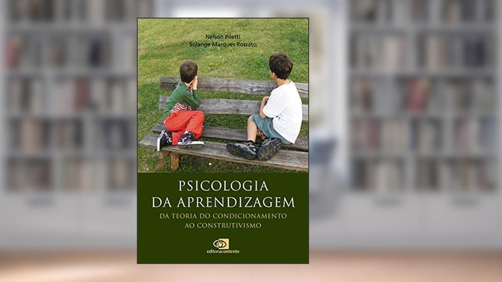 Psicologia da aprendizagem: Da teoria do condicionamento ao construtivismo, do autor Nelson Piletti; Solange Marques Rossato