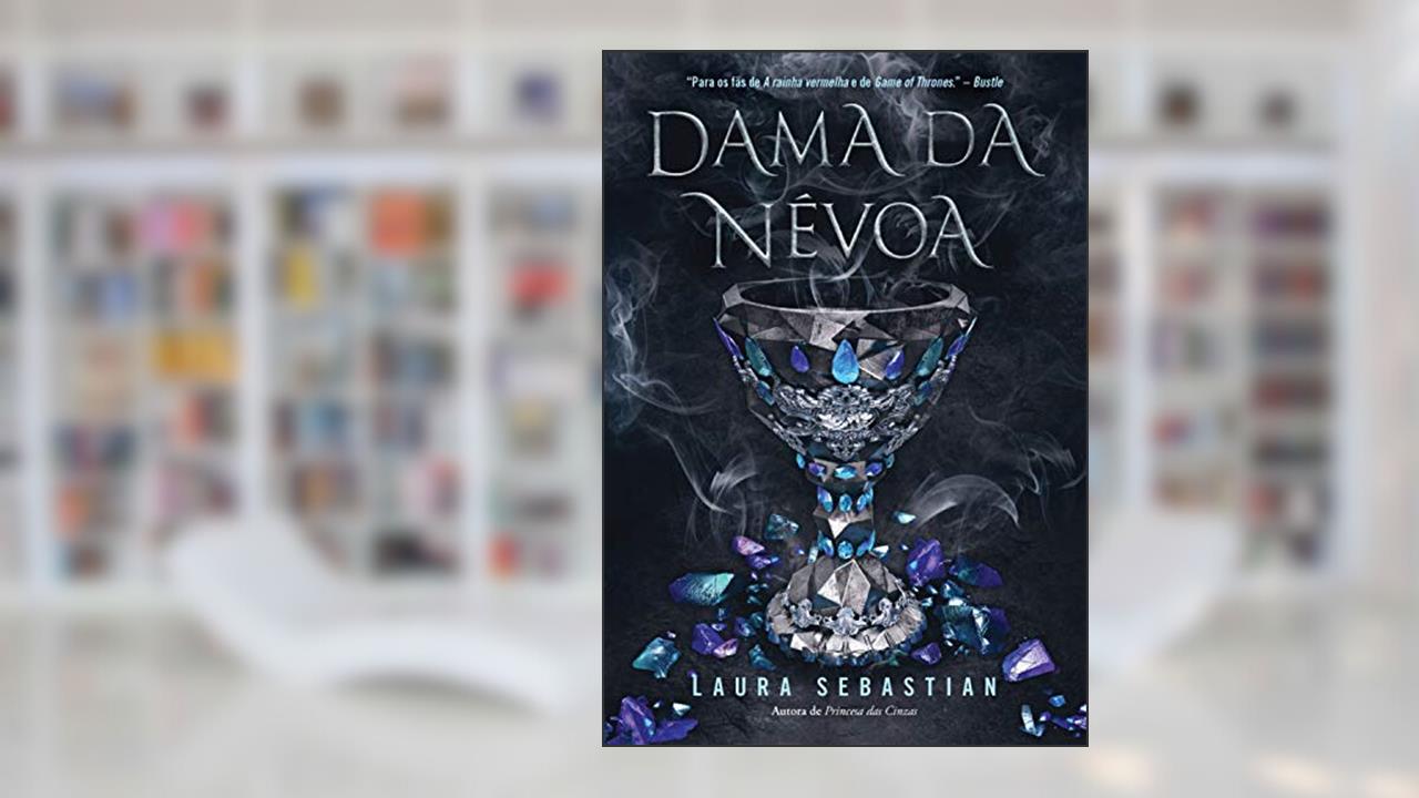 Dama da névoa (Princesa das Cinzas Livro 2), do autor Laura Sebastian