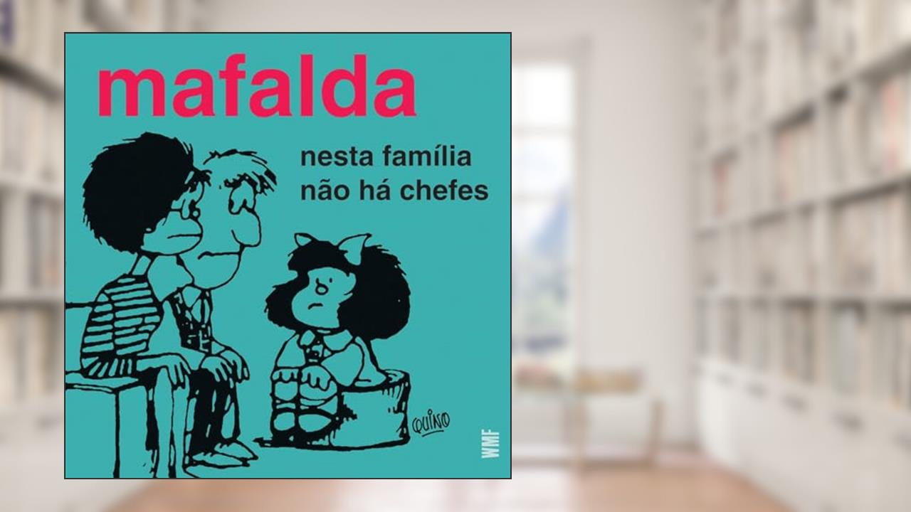 Mafalda - Nesta família não há chefes, do autor Quino