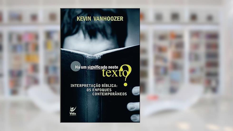 Há um Significado Neste Texto?, do autor Kevin Vanhoozer