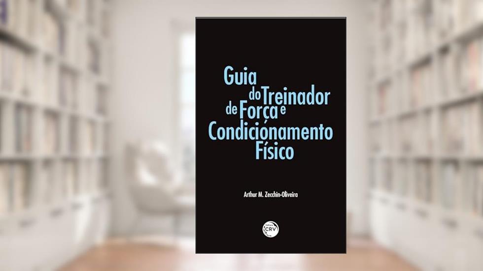 Guia do treinador de força e condicionamento físico, do autor Arthur M. Zecchin-Oliveira