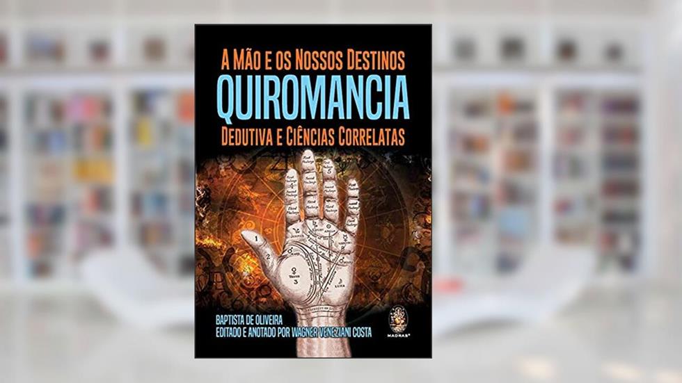 A Mão e os Nossos Destinos Quiromancia Dedutiva e Ciências Correlatas, do autor Baptista de Oliveira