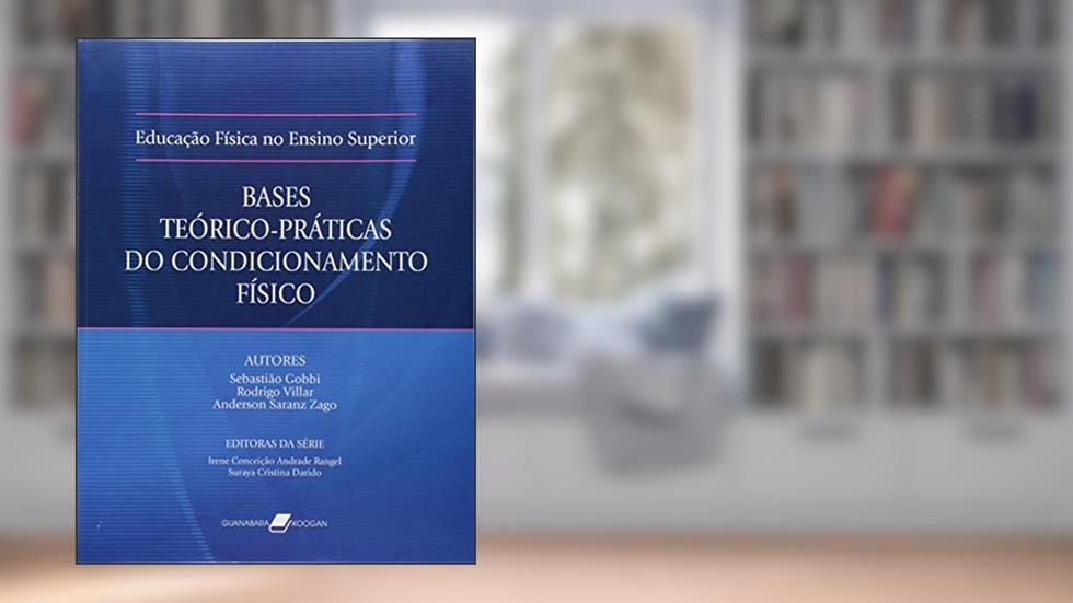 Educação Física no Ensino Superior - Bases Teórico-Práticas do Condicionamento Físico, do autor Rodrigo Villar Sebastiao Gobbi; Anderson Saranz Zago
