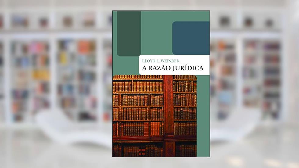 A razão jurídica, do autor Lloyd L. Weinreb