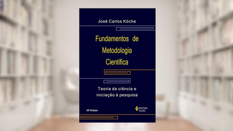 Fundamentos de metodologia científica: Teoria da ciência e iniciação à pesquisa, do autor José Carlos Köche