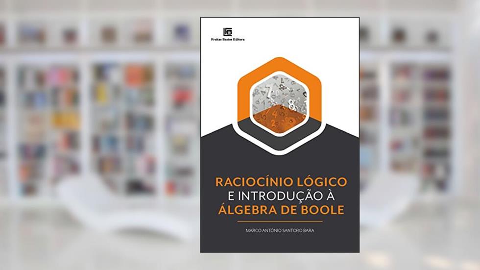 Raciocínio Lógico e Introdução à Álgebra de Boole, do autor MARCO ANTÔNIO SANTORO BARA