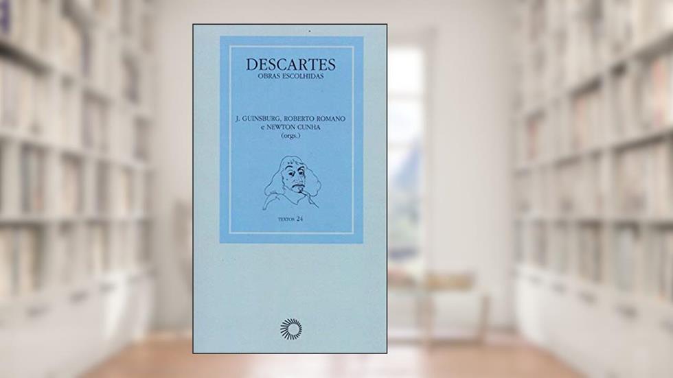 Descartes: obras escolhidas, do autor J. Guinsburg; Roberto Romano; Newton Cunha