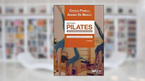 Capa de Método Pilates de Condicionamento do Corpo. Um Programa Para Toda a Vida, do autor Cecília Panelli Delgado; Ademir de Marco