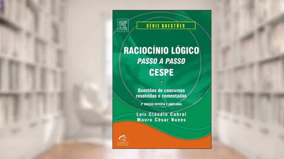 Raciocínio Lógico Passo a Passo. Cespe - Série Questões, do autor Luiz Claudio Cabral; Mauro Nunes
