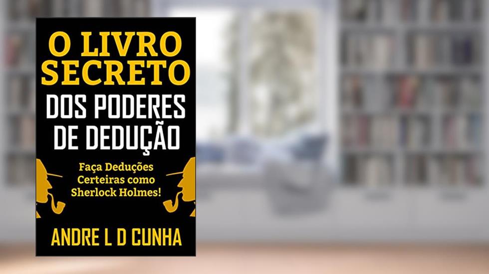 O LIVRO SECRETO DOS PODERES DE DEDUÇÃO, do autor ANDRE L D CUNHA