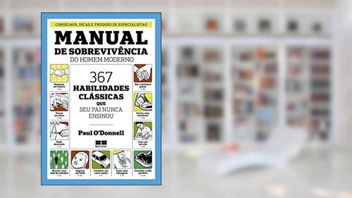 Capa de Manual de sobrevivência do homem moderno: 367 habilidades clássicas que seu pai nunca ensionou: 367 habilidades clássicas que seu pai nunca ensionou, do autor Paul Donnell