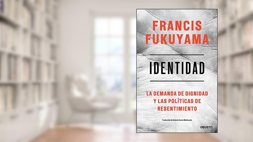 Identidad: La demanda de dignidad y las políticas de resentimiento, do autor Francis Fukuyama