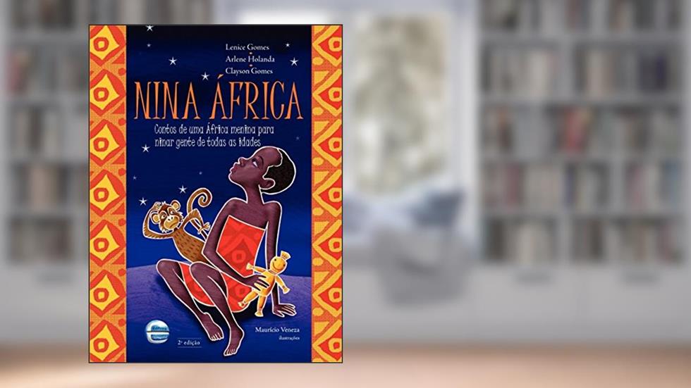 Nina África: Contos de uma África Menina Para Ninar Gente de Todas as Idades, do autor Lenice Gomes; Arlene Holanda; Clayson Gomes