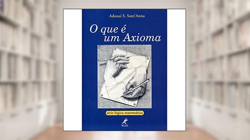 Capa de O que é um axioma, do autor Adonai S. Anna