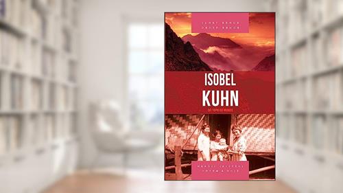 Capa de Isobel Kuhn - no Topo do Mundo, do autor Janet Benge; Geoff Benge