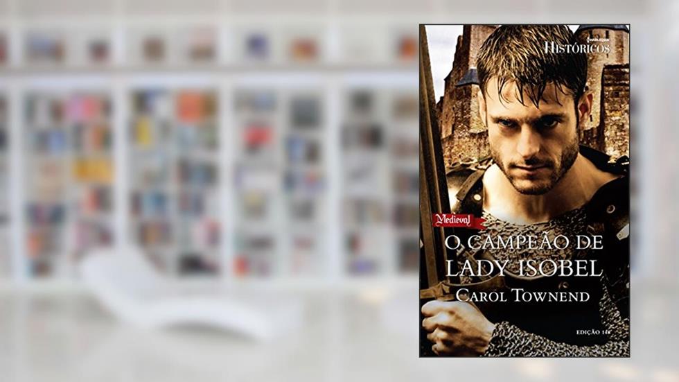 Históricos 148. O Campeão de Lady Isobel, do autor Carol Townend