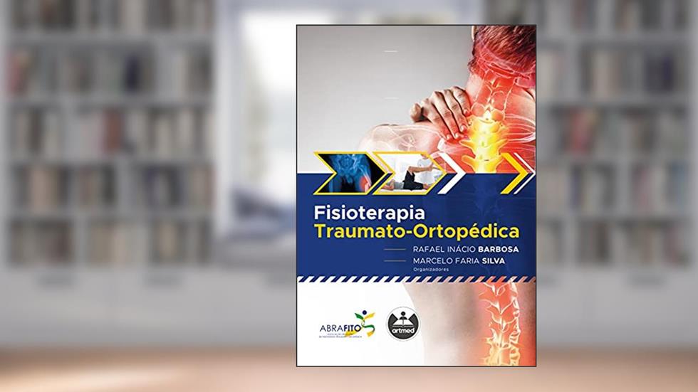 Fisioterapia traumato-ortopédica, do autor Rafael Inácio Barbosa e Marcelo Faria Silva