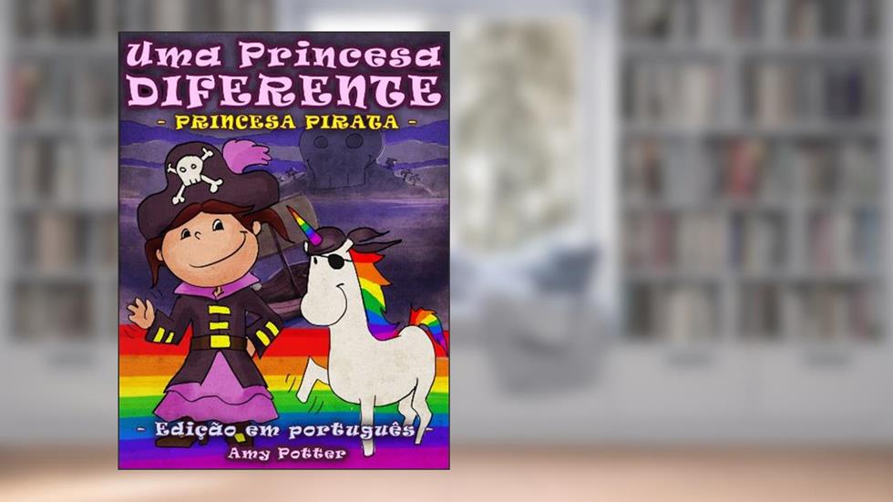 Uma Princesa Diferente - Princesa Pirata (livro infantil ilustrado), do autor Amy Potter