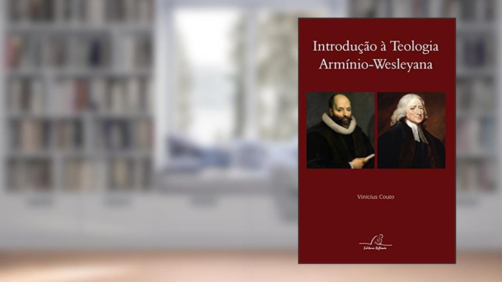 Introdução À Teologia Armínio Wesleyana, do autor Vinicius Couto