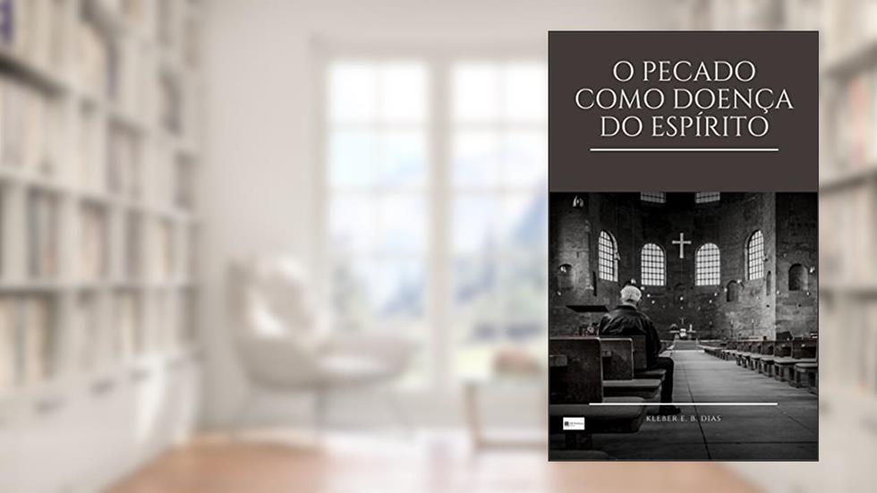 O Pecado como Doença do Espírito, do autor Kleber E. B. Dias