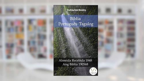Capa de Bíblia Português-Tagalog: Almeida Recebida 1848 - Ang Biblia 1905 (Parallel Bible Halseth Livro 1013), do autor Truthbetold Ministry