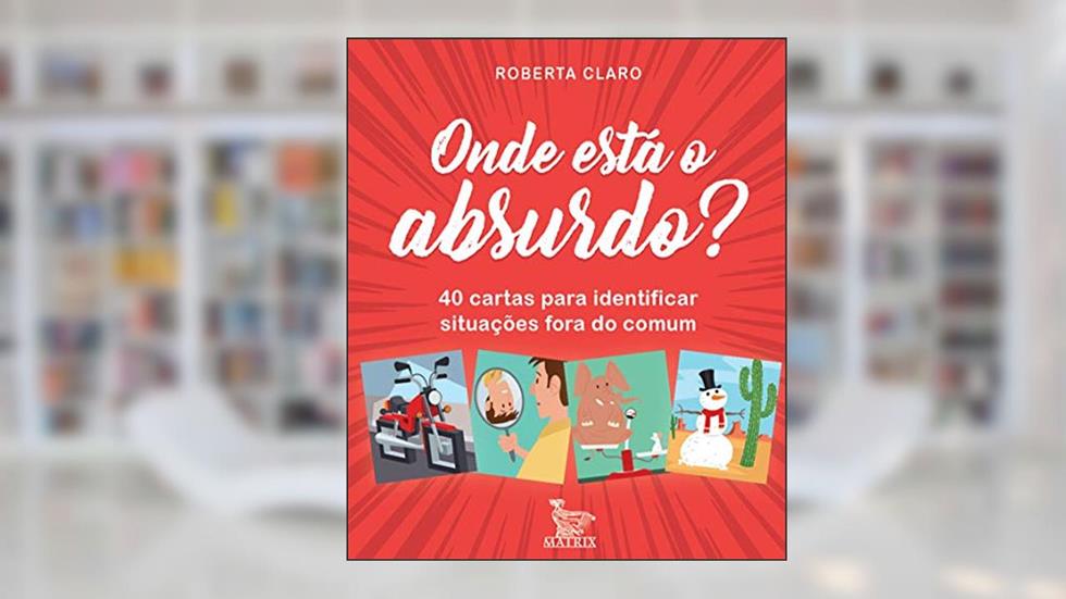 Onde está o absurdo?: 40 cartas para identificar situações fora do comum, do autor Roberta Claro