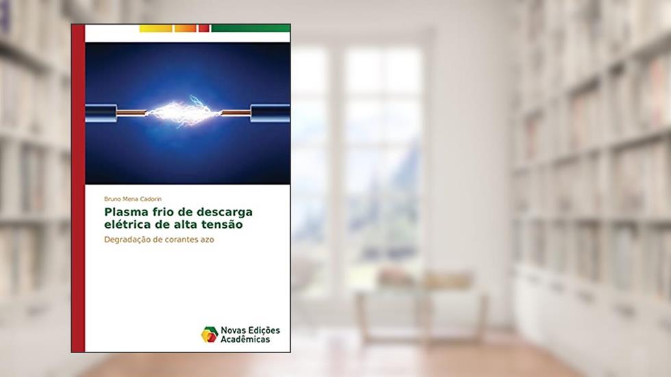 Plasma frio de descarga elétrica de alta tensão: Degradação de corantes azo, do autor Mena Cadorin Bruno