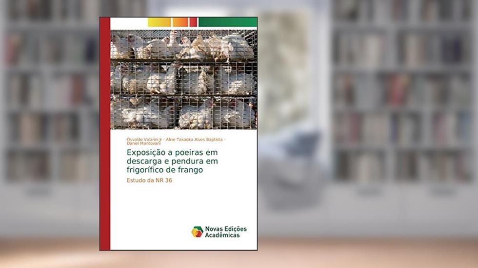 Exposição a poeiras em descarga e pendura em frigorífico de frango: Estudo da NR 36, do autor Osvaldo Valarini Jr; Aline Takaoka Alves Baptista; Daniel Mantovani